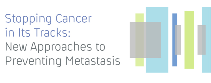 Stopping Cancer in Its Tracks: New Approaches to Preventing Metastasis